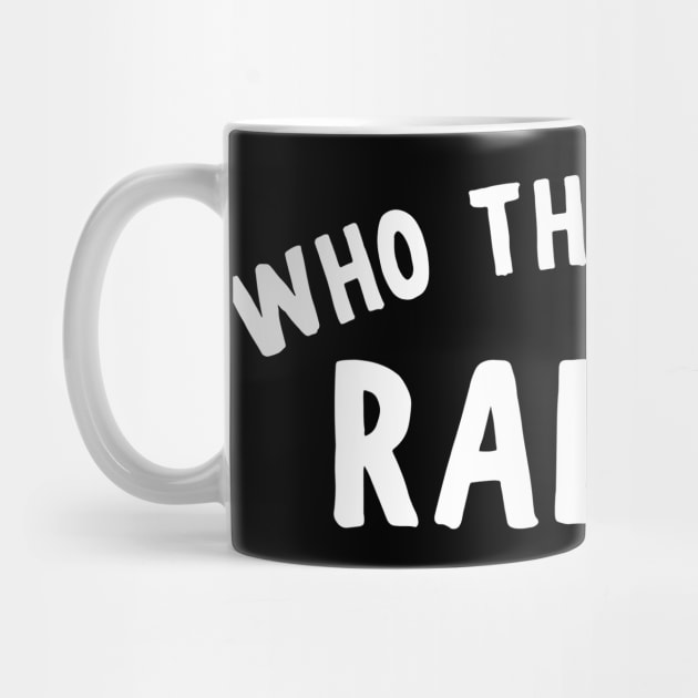 Who The F Is Ralph? by Litehouse Tees